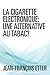 La Cigarette Électronique, Une Alternative Au Tabac (French Edition)
