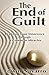 The End of Guilt: Realizing Your Innocence through A Course in Miracles