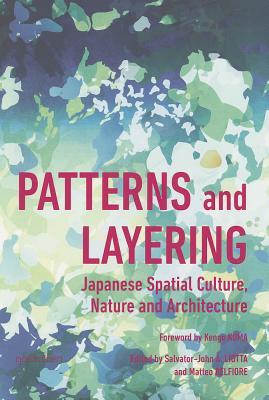 Patterns and Layering: Japanese Spatial Culture, Nature and Architecture (Paperback)