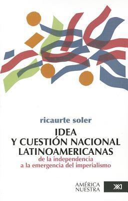 Idea y cuestion nacional latinoamericanas: De la independencia a la emergencia del imperialismo (Spanish Edition)