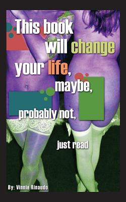 This Book Will Change Your Life, Maybe, Probably Not, Just Read