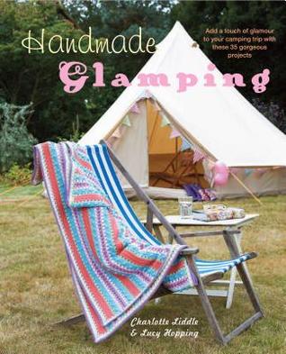 Handmade Glamping: Add a touch of glamour to your camping trip with these 35 gorgeous projects (Hardcover)
