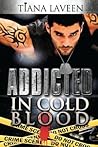 Addicted in Cold Blood by Tiana Laveen Addicted in Cold Blood by Tiana Laveen