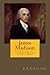 James Madison - The Father of the Constitution (1751 - 1836)