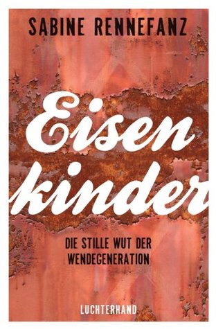 Eisenkinder. Die stille Wut der Wendegeneration (Paperback)