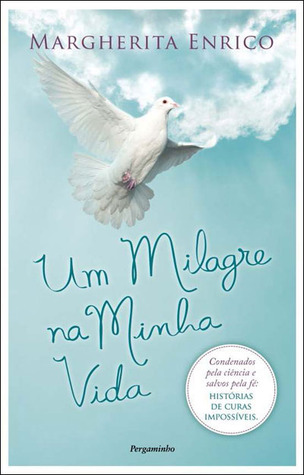 Um Milagre na Minha Vida - Condenados pela ciência, salvos pela fé: histórias de curas impossíveis (Paperback)