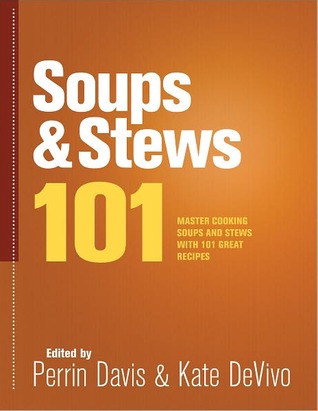 Soups & Stews 101: Master Soups and Stews with 101 Great Recipes