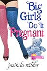 Big Girls Do It Pregnant by Jasinda Wilder Big Girls Do It Pregnant by Jasinda Wilder