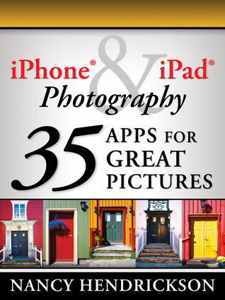 iPhone & iPad Photography: 35 Apps for Great Pictures