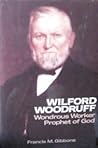 Wilford Woodruff: Wondrous Worker, Prophet of God