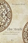 Ibn 'Arabī. Vida y enseñanzas del gran místico andalusí