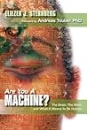 Are You a Machine?: The Brain, the Mind, And What It Means to Be Human Are You a Machine?: The Brain, the Mind, And What It Means to Be Human
