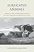 Subjugated Animals: Animals And Anthropocentrism in Early Modern European Culture (Gateway Bookshelf)