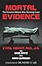 Mortal Evidence: The Forensics Behind Nine Shocking Cases