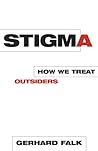 Stigma: How We Treat Outsiders Stigma: How We Treat Outsiders