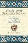 In Search of the Original Koran: The True History of the Revealed Text In Search of the Original Koran: The True History of the Revealed Text
