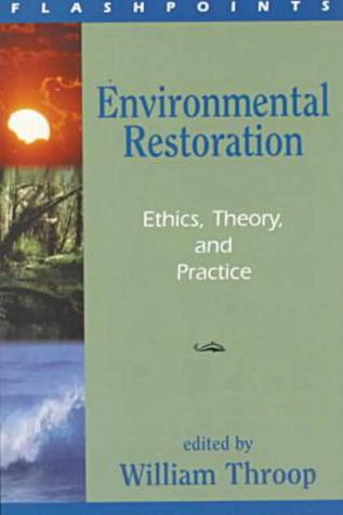 Environmental Restoration: Ethics, Theory, and Practice