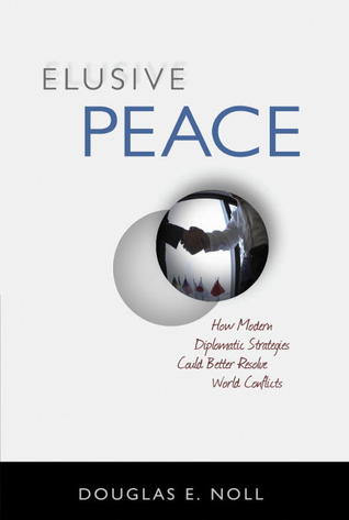 Elusive Peace: How Modern Diplomatic Strategies Could Better Resolve World Conflicts