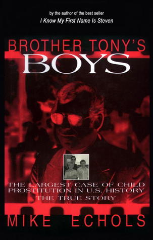 Brother Tony's Boys: The Largest Case of Child Prostitution in U.S. History: The True Story