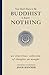 You Don't Have to Be Buddhist to Know Nothing: An Illustrious Collection of Thoughts on Naught