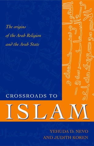 Crossroads to Islam: The Origins of the Arab Religion and the Arab State (Islamic Studies)