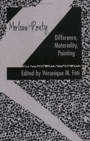 Merleau-Ponty: Difference, Materiality, Painting