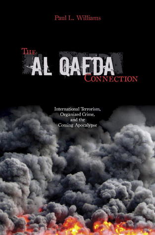Al Qaeda Connection: International Terrorism, Organized Crime, And the Coming Apocalypse
