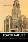 Power Failure: Politics, Patronage, and the Economic Future of Buffalo, New York