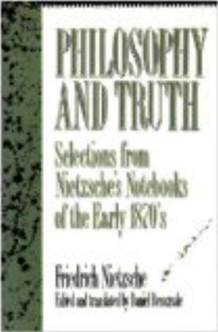 Philosophy and Truth: Selections from Nietzsche's Notebooks of the Early 1870s (paper)