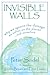 Invisible Walls: Why We Ignore the Damage We Inflict on the Planet--And Ourselves