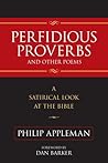 Perfidious Proverbs and Other Poems: A Satirical Look At The Bible Perfidious Proverbs and Other Poems: A Satirical Look At The Bible