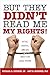 But They Didn't Read Me My Rights! by Michael D. Cicchini