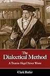 The Dialectical Method: A Treatise Hegel Never Wrote