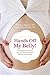 Hands Off My Belly: The Pregnant Woman's Survival Guide to Myths, Mothers, and Moods