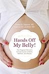 Hands Off My Belly: The Pregnant Woman's Survival Guide to Myths, Mothers, and Moods