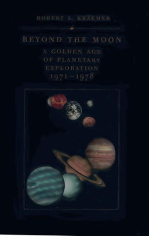 Beyond the Moon: A Golden Age of Planetary Exploration, 1971-1978 (Smithsonian History of Aviation and Spaceflight Series)