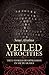 Veiled Atrocities: True Sto...