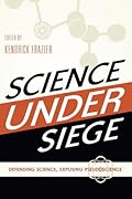 Science Under Siege: Defending Science, Exposing Pseudoscience