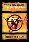 Truth, Knowledge, Or Just Plain Bull: How To Tell The Difference : A Handbook of Practical Logic and Clear Thinking Truth, Knowledge, Or Just Plain Bull: How To Tell The Difference : A Handbook of Practical Logic and Clear Thinking