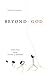 Beyond God: Evolution and t...