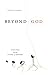 Beyond God by Kenneth V. Kardong