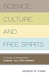 Science, Culture, and Free Spirits: A Study of Nietzsche's Human, All-Too-Human Science, Culture, and Free Spirits: A Study of Nietzsche's Human, All-Too-Human