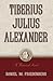 Tiberius Julius Alexander by Daniel M. Friedenberg