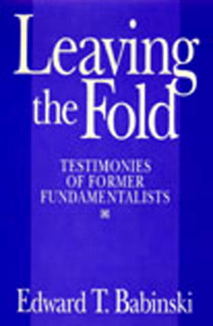 Leaving The Fold: Testimonies Of Former Fundamentalists