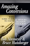 Amazing Conversions: Why Some Turn to Faith and Others Abandon Religion Amazing Conversions: Why Some Turn to Faith and Others Abandon Religion