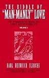 The Riddle of "Man-Manly" Love: The Pioneering Work on Male Homosexuality