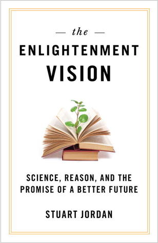 Enlightenment Vision: Science, Reason, and the Promise of a Better Future