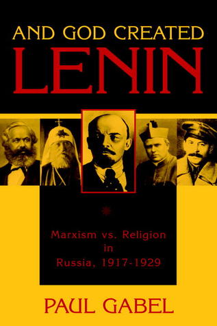 And God Created Lenin: Marxism vs Religion In Russia, 1917-1929