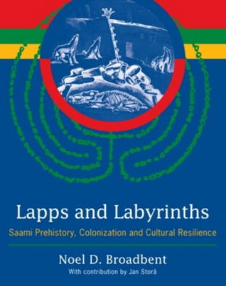 Lapps and Labyrinths: Saami Prehistory, Colonization, and Cultural Resilience (Hardcover)