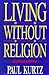 Living Without Religion by Paul Kurtz